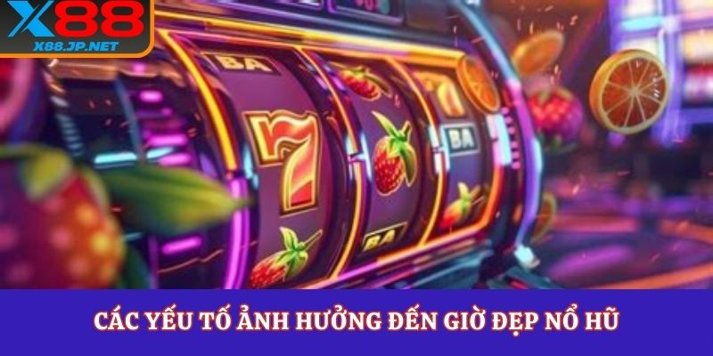 Các yếu tố ảnh hưởng đến giờ đẹp nổ hũ